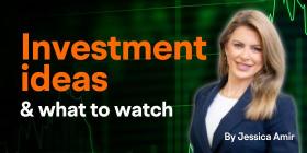 Investment Ideas and what to watch